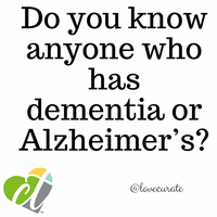 Do you know anyone who has Alzheimer’s or dementia?