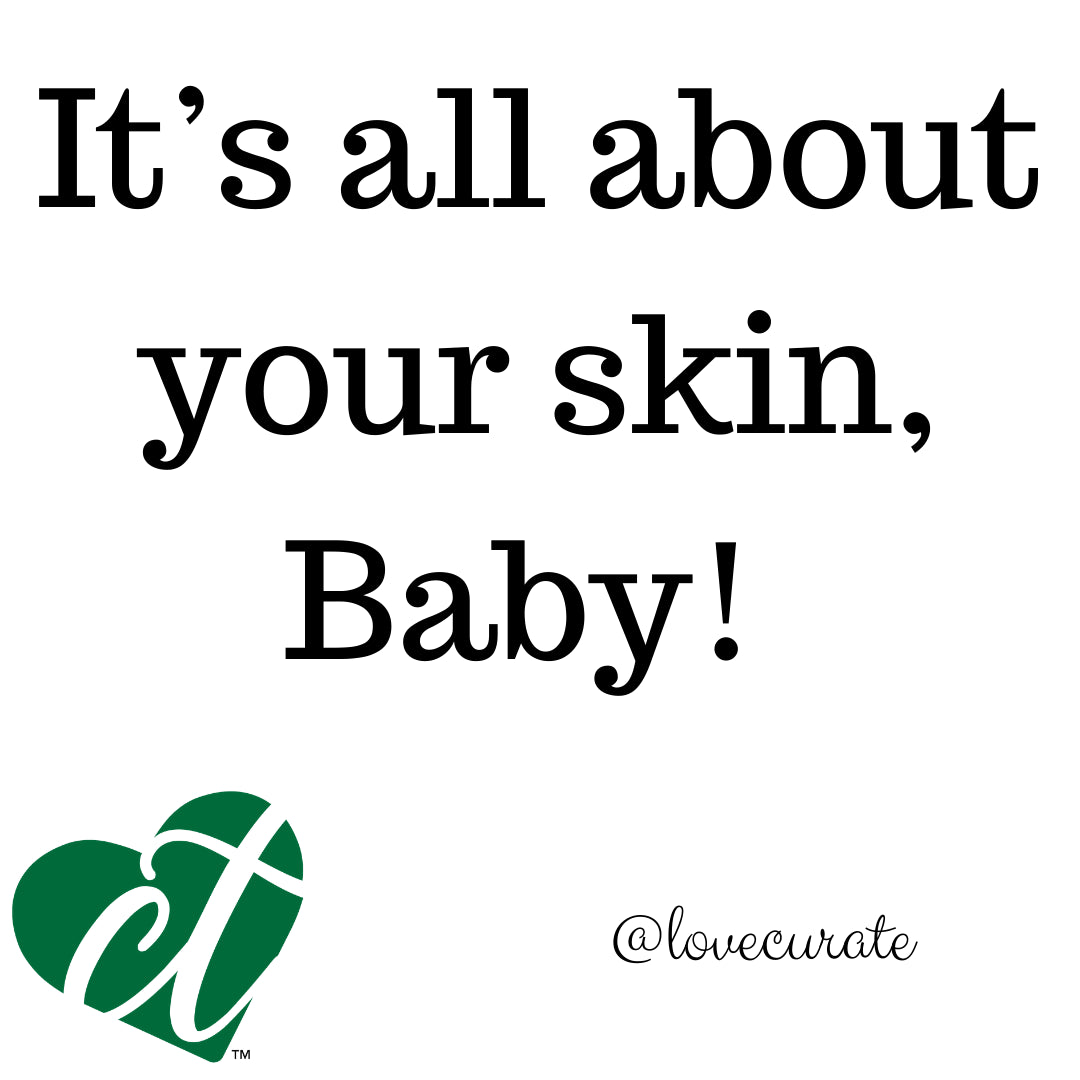 It’s All About Your Skin, Baby!