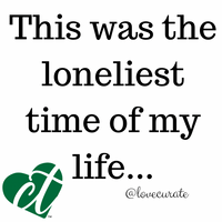 This was the loneliest time of my life...
