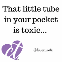 That Little Tube in Your Pocket is Toxic...