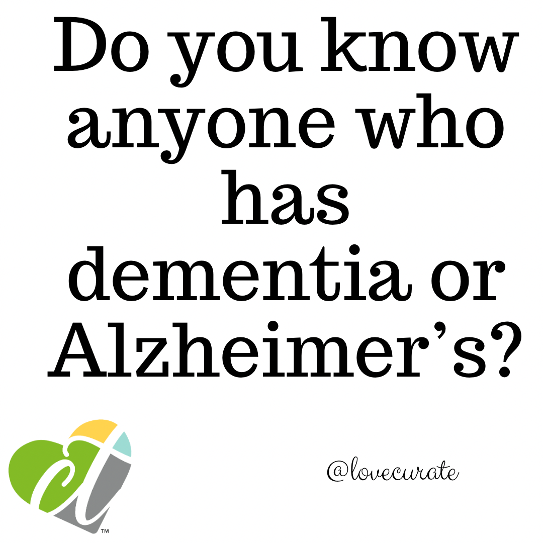 Do you know anyone who has Alzheimer’s or dementia?