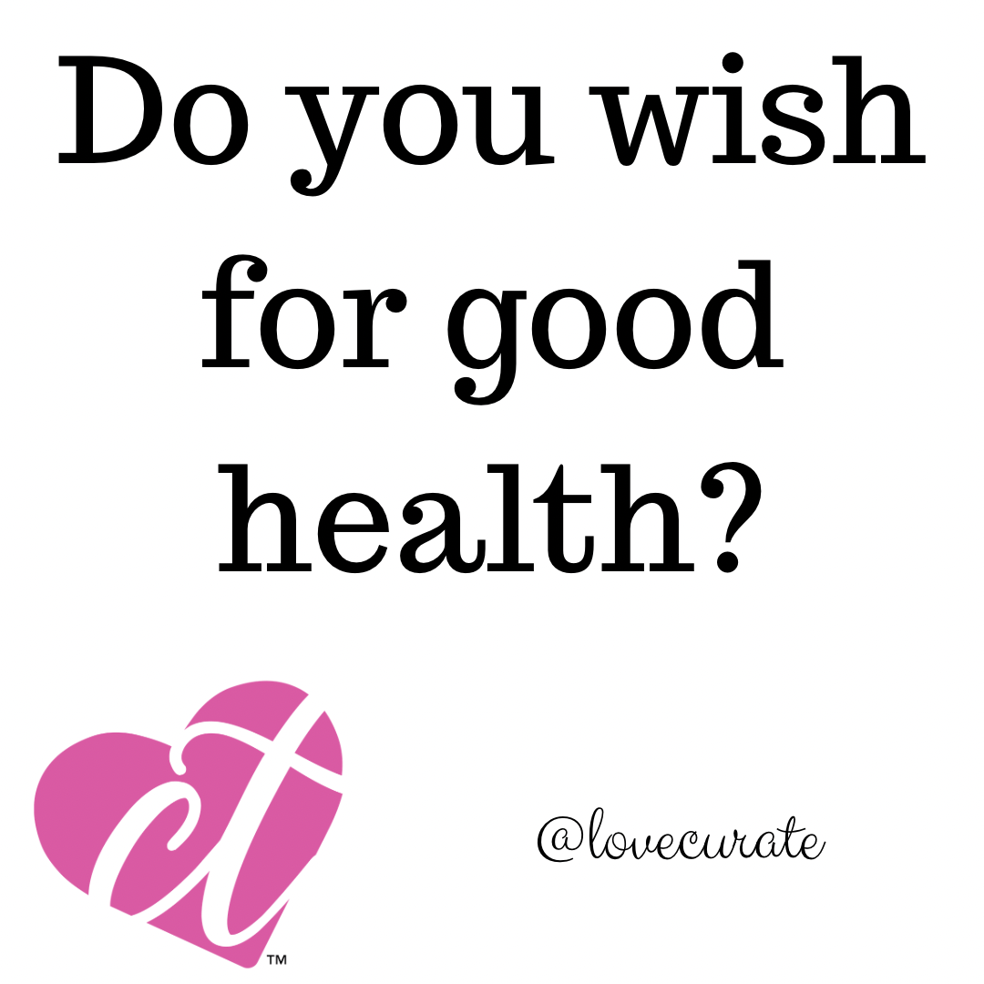 Do You Wish For Good Health?