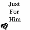 Just For Him